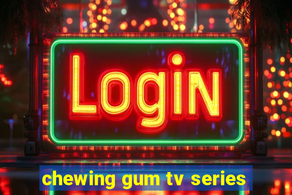 chewing gum tv series